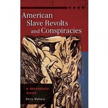American Slave Revolts and Conspiracies: Comprehensive Reference Guide