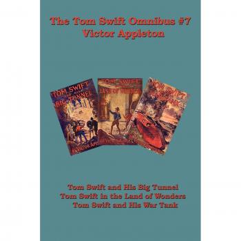 Tom Swift Omnibus #7: Adventures of Tom Swift - Big Tunnel, Land of Wonders, War Tank