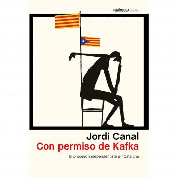 Con permiso de Kafka: El proceso independentista en Cataluña - CANAL, JORDI