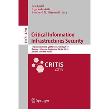 Critical Information Infrastructures Security: 13th International Conference, CRITIS 2018, Kaunas, Lithuania, September 24-26, 2018, Revised Selected Papers: 11260