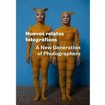 NUEVOS RELATOS FOTOGRAFICOS: A NEW GENERATION OF PHOTOGRAPHERS