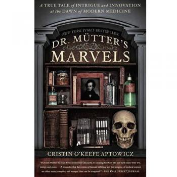 Dr. Mutter's Marvels : A True Tale of Intrigue and Innovation at the Dawn of Modern Medicine