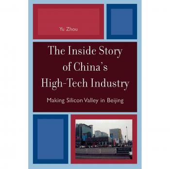 The Inside Story of China's High-Tech Industry: Making Silicon Valley in Beijing - Asia/Pacific Perspectives