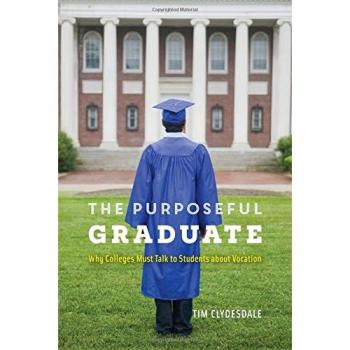The Purposeful Graduate: Why Colleges Must Talk to Students about Vocation