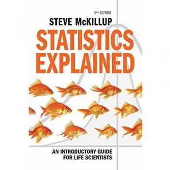 Statistics Explained: An Introductory Guide for Life Scientists