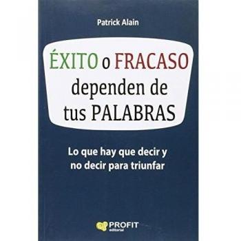 Ãxito o fracaso dependen de tus palabras: Lo que hay que decir y no decir para triunfar