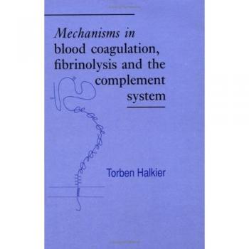 Mecanismos en la Coagulación Sanguínea, Fibrólisis y el Sistema del Complemento - Torben Halkier