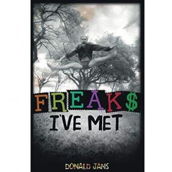 Freaks I've Met: A Memoir of Unforgettable Encounters with Unique Individuals