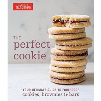 The Perfect Cookie: Your Ultimate Guide to Foolproof Cookies, Brownies, and Bars: Your Ultimate Guide to Foolproof Cookies, Brownies & Bars