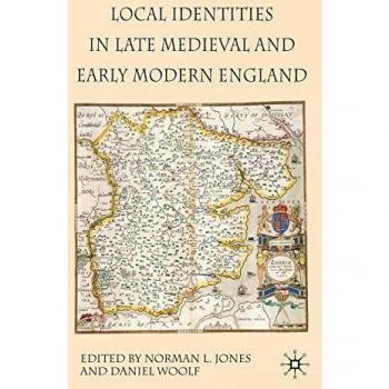 LOCAL IDENTITIES IN LATE MEDIEVAL AND EARLY MODERN ENGLAND