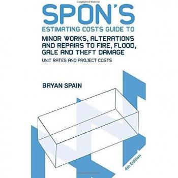 Spon's Estimating Costs Guide to Minor Works, Alterations and Repairs to Fire, Flood, Gale and Theft Damage: Unit Rates and Project Costs, Fourth Edition