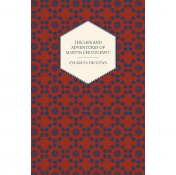 The Life and Adventures of Martin Chuzzlewit: Annotated Edition with Critiques by G. K. Chesterton