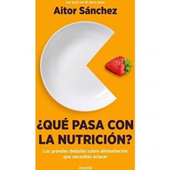¿Qué pasa con la nutrición?: Los grandes debates sobre nutrición que necesitas aclarar (Divulgación