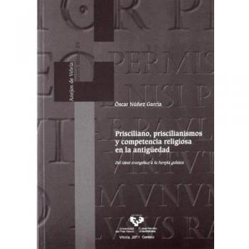 Prisciliano, priscilianismos y competencia religiosa en la antigüedad: Del ideal evangélico a la herejía galaica: 29 - Núñez García, Óscar
