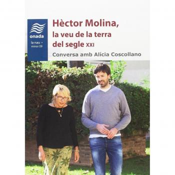 Hèctor Molina, la veu de la terra del segle XXI. Conversa amb Alícia Coscollano - Alícia Coscollano I Masip