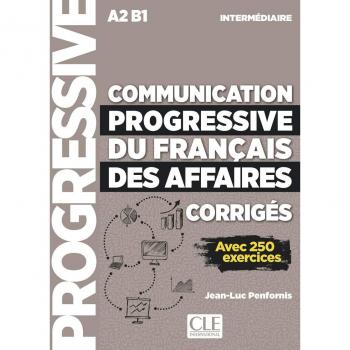 Communication progressive du français des affaires. Niveau intermédiaire. Corrigés. A2-B1. Per le Scuole superiori