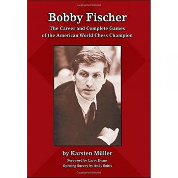 Bobby Fischer: The Career and Complete Games of the American World Chess Champion