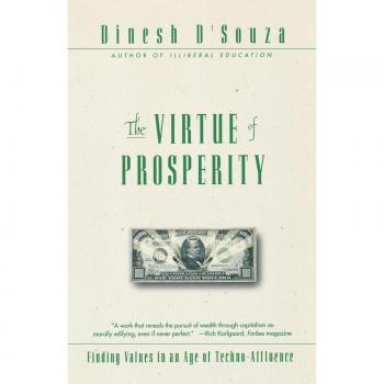 The Virtue of Prosperity: Discovering Values in a Tech-Driven World by Dinesh D'Souza