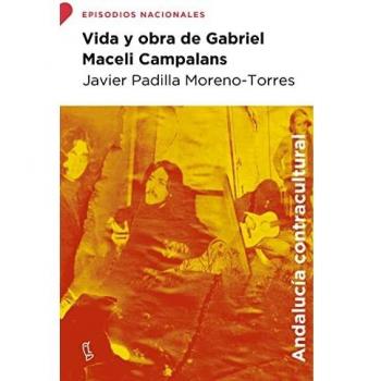 Vida y obra de Gabriel Maceli Campalans: El cronista de la contracultura andaluza (Episodios Nacionales