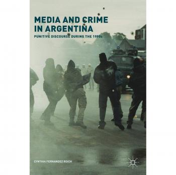 Media and Crime in Argentina: Punitive Discourse During the 1990s