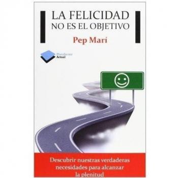 La Felicidad No Es El Objetivo