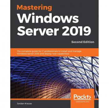 Mastering Windows Server 2019: Comprehensive IT Professional Guide, 2nd Edition
