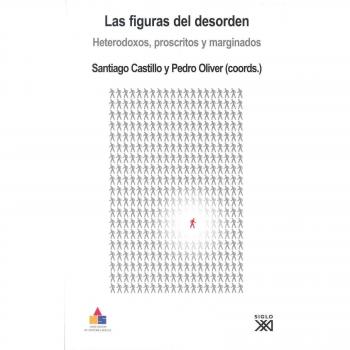 Las figuras del desorden: Heterodoxos, proscritos y marginados. Actas del V Congreso de Historia Social de España. Ciudad Real, 10 y 11 de noviembre de 2005