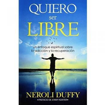 Quiero Ser Libre: Enfoque Espiritual para la Adicción y Recuperación