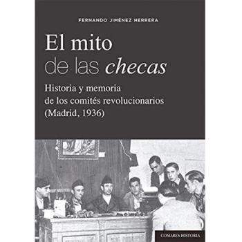 El mito de las checas: Historia y memoria de los comités revolucionarios