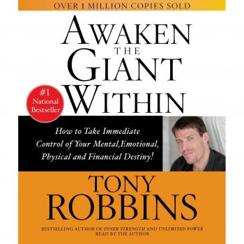 Awaken the Giant within: How to Take Immediate Control of Your Mental, Physical and Emotional Self