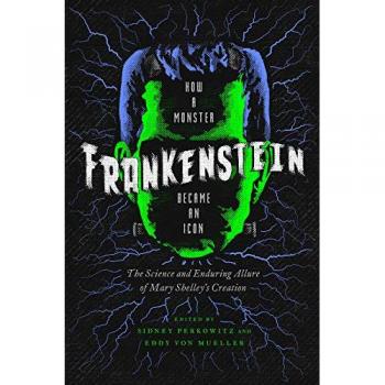 Frankenstein - How A Monster Became an Icon - The Science and Enduring Allure of Mary Shelley`s Creation
