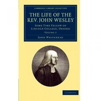 La Vida del Rev. John Wesley, M.A. - Colección en 2 Volúmenes: Historia Británica e Irlandesa de los Siglos XVII y XVIII