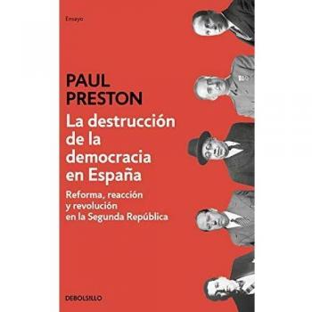 La destrucción de la democracia en España: Reforma, reacción y revolución en la Segunda República - Paul Preston