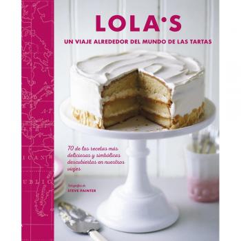 Lola's. Viaje por el mundo de las tartas - AA.VV.