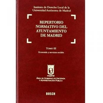 Repertorio normativo del Ayuntamiento de Madrid: Tomo III. Economía y servicios sociales