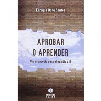 Aprobar o aprender. Una Propuesta para E: Una propuesta para el estudio útil - Enrique Bono Santos