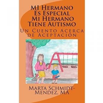 MI Hermano Es Especial Mi Hermano Tiene Autismo: Un Cuento Acerca de Aceptacion: Volume 1