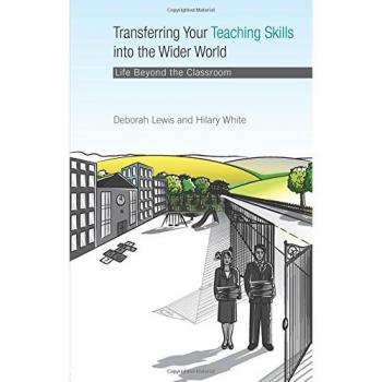 Transferring your Teaching Skills into the Wider World: Life Beyond the Classroom