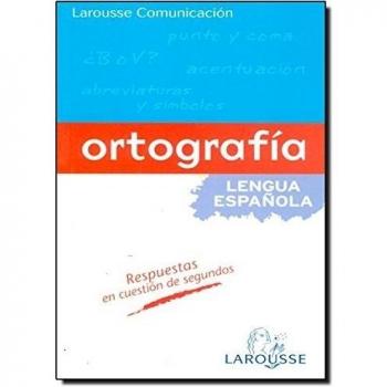 Larousse Comunicación - Ortografía