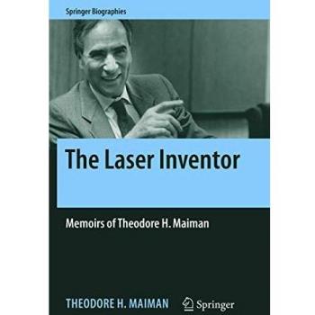 The Laser Inventor: Memoirs of Theodore H. Maiman