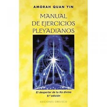 Manual de ejercicios pleyadianos: El despertar de tu Ka divino