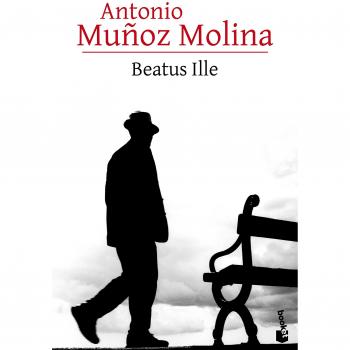 Beatus Ille - Antonio Muñoz Molina