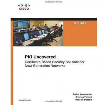PKI Uncovered: Certificate-Based Security Solutions for Next-Generation Networks: CertificateBased Security Solutions for NextGeneration Networks