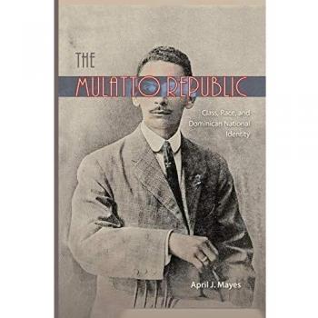 The Mulatto Republic: Class, Race, and Dominican National Identity