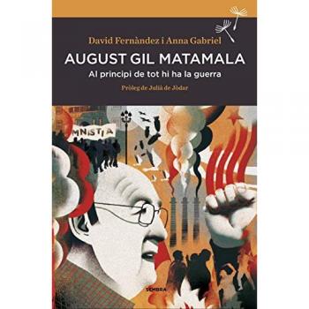 August Gil Matamala: Al principi de tot hi ha la guerra - Fernàndez, David / Gabriel Sabaté, Anna