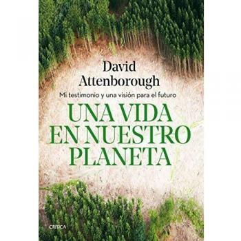 Una vida en nuestro planeta: Mi testimonio y una visión para el futuro