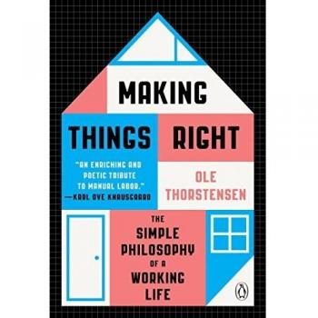 Making Things Right: The Simple Philosophy of a Working Life