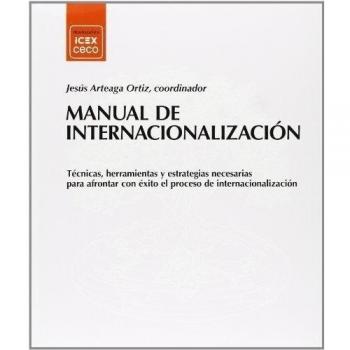 Manual de internacionalización: Técnicas, herramientas y estrategias necesarias para afrontar con éxito el proceso de internacionalización