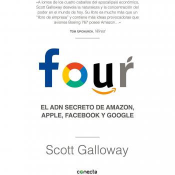 Four: El ADN secreto de Amazon, Apple, Facebook y Google - Galloway, Scott