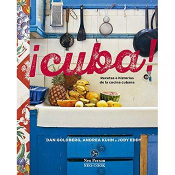 Cuba. Recetas e historias de la cocina cubana - Goldberg, Dan/kuhn, Andrea/eddy, Jody
